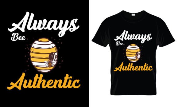 Always Bee Authentic T-Shirt: Graphics for Print Templates