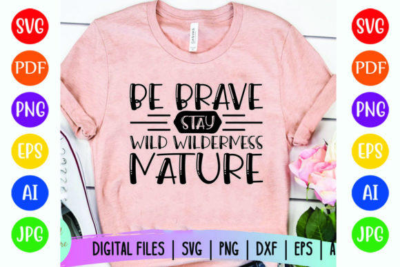 BE BRAVE STAY WILD Wilderness Nature Graphics