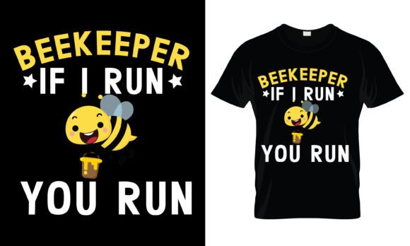 Beekeeper if I Run You Run T-Shirt Graphics