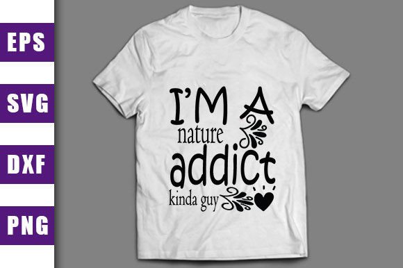 I’m a Nature Addict Graphics