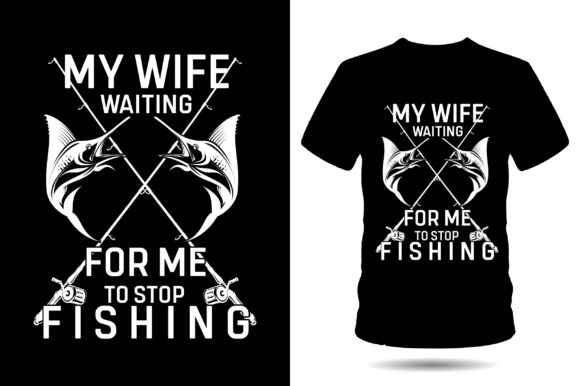 My Wife Waiting for Me Fishing Tshirt Graphics